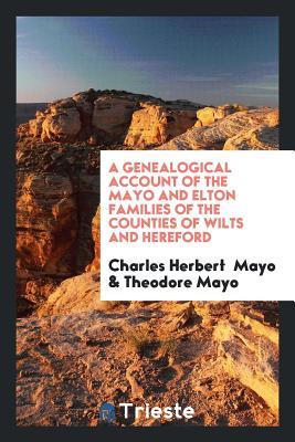 Download A Genealogical Account of the Mayo and Elton Families of the Counties of Wilts and Hereford - Charles Herbert Mayo | PDF