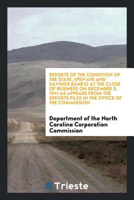 Read Reports of the Condition of the State, (Private and Savings Banks) at the Close of Business on December 5, 1911 as Appears from the Reports Filed in the Office of the Commission - Department of the Corporation Commission | PDF