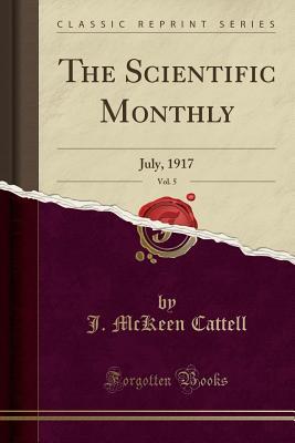 Full Download The Scientific Monthly, Vol. 5: July, 1917 (Classic Reprint) - J McKeen Cattell file in ePub