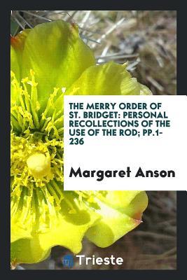 Read The Merry Order of St. Bridget: Personal Recollections of the Use of the Rod; Pp.1-236 - Margaret Anson | PDF