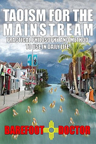 Download TAOISM FOR THE MAINSTREAM: Practical philosophy and method to use in daily life - Barefoot Doctor | PDF