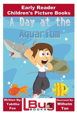 Read Online A Day at the Aquarium - Early Reader - Children's Picture Books - Tabitha Fox file in ePub