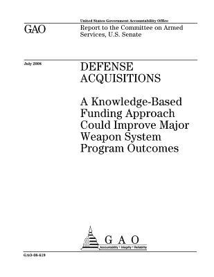 Read Defense Acquisitions: A Knowledge-Based Funding Approach Could Improve Major Weapon System Program Outcomes - U.S. Government Accountability Office file in ePub