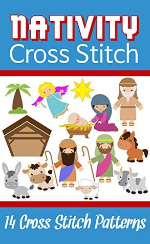 Read Nativity Cross Stitch: 14 Cross Stitch Patterns: Stitch Your Own Personalized Nativity Scene - Plus 10 Designs | ePub