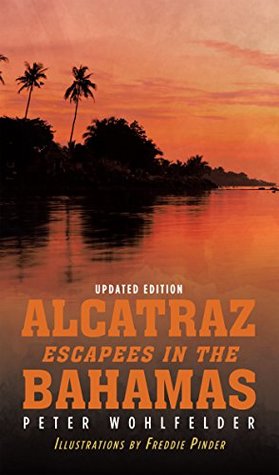 Download Alcatraz Escapees in the Bahamas: Updated Edition - Peter Wohlfelder | PDF