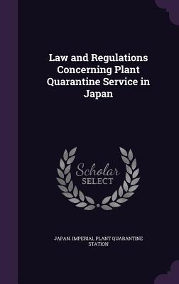 Read Online Law and Regulations Concerning Plant Quarantine Service in Japan - Japan Imperial Plant Quarantin Station | ePub
