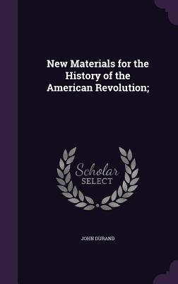 Full Download New Materials for the History of the American Revolution; - John Durand file in PDF
