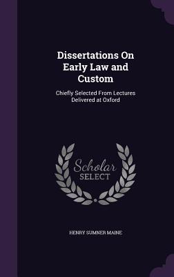 Download Dissertations on Early Law and Custom: Chiefly Selected from Lectures Delivered at Oxford - Henry James Sumner Maine file in PDF