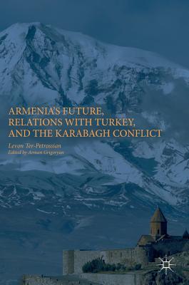Download Relations with Turkey, the Karabagh Conflict, and Armenia's Future - Levon Ter-Petrossian | PDF