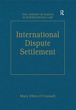 Full Download International Dispute Settlement (The Library of Essays in International Law) - Mary Ellen O'Connell | ePub
