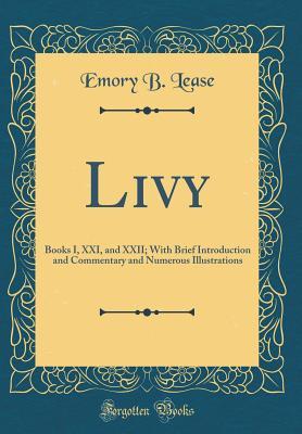 Download Livy: Books I, XXI, and XXII; With Brief Introduction and Commentary and Numerous Illustrations (Classic Reprint) - Emory B Lease file in ePub