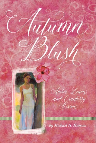 Read Online Autumn Blush: Amber Leaves and Cranberry Kisses - Michael H. Hanson | PDF