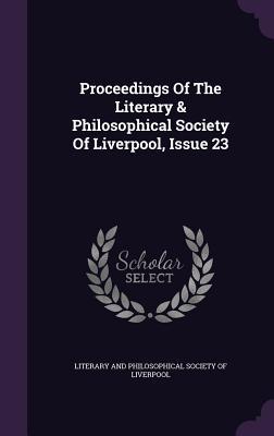 Full Download Proceedings of the Literary & Philosophical Society of Liverpool, Issue 23 - Literary and Philosophical Society of Li | PDF
