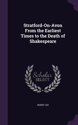 Full Download Stratford-On-Avon from the Earliest Times to the Death of Shakespeare - Sidney Lee file in PDF