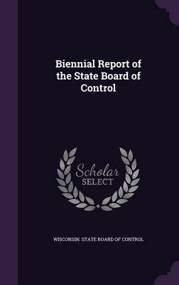 Read Biennial Report of the State Board of Control - Wisconsin State Board of Control | ePub