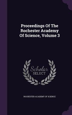 Download Proceedings of the Rochester Academy of Science, Volume 3 - Rochester Academy of Science | PDF