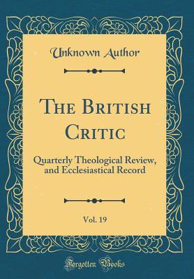 Full Download The British Critic, Vol. 19: Quarterly Theological Review, and Ecclesiastical Record (Classic Reprint) - Unknown | ePub