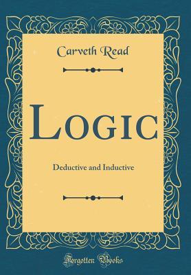 Read Online Logic: Deductive and Inductive (Classic Reprint) - Carveth Read file in PDF