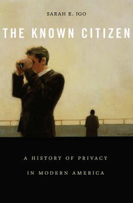 Download The Known Citizen: A History of Privacy in Modern America - Sarah E. Igo file in ePub