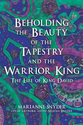 Download Beholding the Beauty of the Tapestry and the Warrior King - Marianne Snyder | ePub