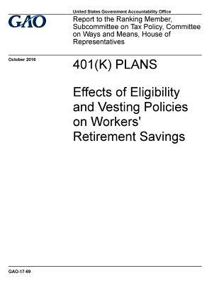 Read 401(k) Plans: Effects of Eligibility and Vesting Policies on Workers' Retirement Savings - U.S. Government Accountability Office file in PDF