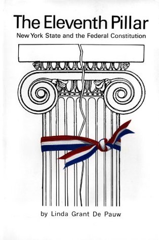 Full Download The Eleventh Pillar: New York State and the Federal Constitution - Linda Grant DePauw | PDF