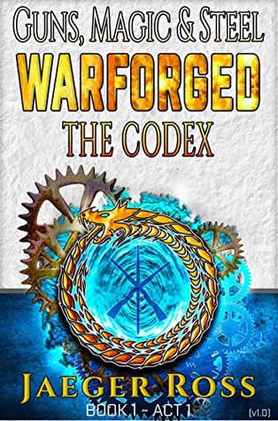 Download Warforged: Codex (A Steampunk & Military Fantasy Mashup) (Guns, Magic & Steel Short Read Book 1) - Jaeger Ross | PDF