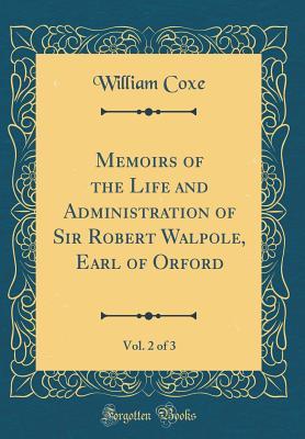 Read Memoirs of the Life and Administration of Sir Robert Walpole, Earl of Orford, Vol. 2 of 3 (Classic Reprint) - William Coxe | ePub