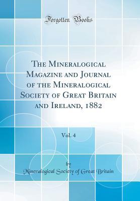 Read The Mineralogical Magazine and Journal of the Mineralogical Society of Great Britain and Ireland, 1882, Vol. 4 (Classic Reprint) - Mineralogical Society of Great Britain file in ePub