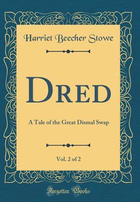 Read Dred, Vol. 2 of 2: A Tale of the Great Dismal Swap (Classic Reprint) - Harriet Beecher Stowe file in ePub