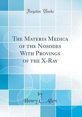 Full Download The Materia Medica of the Nosodes with Provings of the X-Ray (Classic Reprint) - H C Allen file in PDF