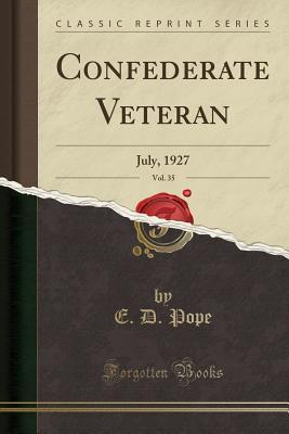 Read Online Confederate Veteran, Vol. 35: July, 1927 (Classic Reprint) - E D Pope | PDF