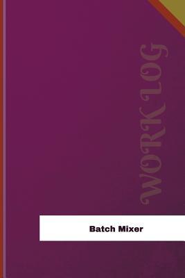 Read Online Batch Mixer Work Log: Work Journal, Work Diary, Log - 126 Pages, 6 X 9 Inches - Orange Logs | PDF
