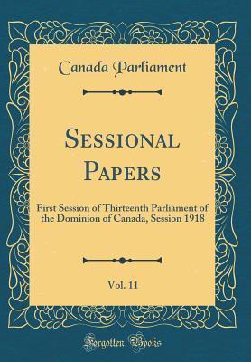 Full Download Sessional Papers, Vol. 11: First Session of Thirteenth Parliament of the Dominion of Canada, Session 1918 (Classic Reprint) - Canada Parliament file in ePub
