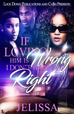Read Online If Loving Him Is Wrong, I Don't Want to Be Right - Jelissa | PDF