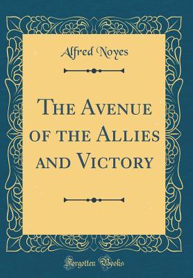 Read The Avenue of the Allies and Victory (Classic Reprint) - Alfred Noyes | ePub