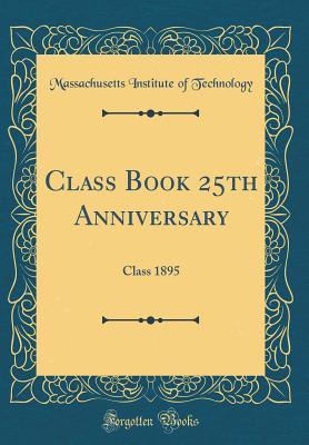 Full Download Class Book 25th Anniversary: Class 1895 (Classic Reprint) - Massachusetts Institute of Technology | ePub