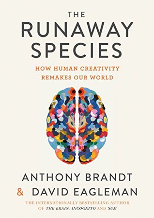 Read The Runaway Species: How Human Creativity Remakes the World - David Eagleman file in ePub