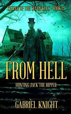 Download From Hell: Hunting Jack the Ripper (Keeper of the Seven Keys Book 2) - Gabriel Knight | PDF