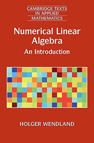 Full Download Numerical Linear Algebra: An Introduction (Cambridge Texts in Applied Mathematics) - Holger Wendland file in PDF