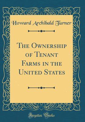 Read The Ownership of Tenant Farms in the United States (Classic Reprint) - Howard Archibald Turner file in ePub