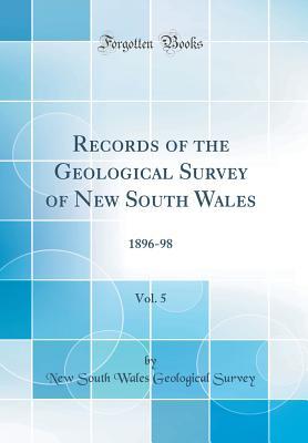Full Download Records of the Geological Survey of New South Wales, Vol. 5: 1896-98 (Classic Reprint) - New South Wales Geological Survey | ePub