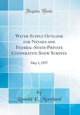 Read Water Supply Outlook for Nevada and Federal-State-Private Cooperative Snow Surveys: May 1, 1977 (Classic Reprint) - Ronald E Moreland file in ePub