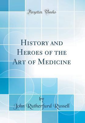 Full Download History and Heroes of the Art of Medicine (Classic Reprint) - John Rutherfurd Russell | PDF
