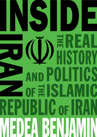 Read Inside Iran: The Real History and Politics of the Islamic Republic of Iran - Medea Benjamin | ePub