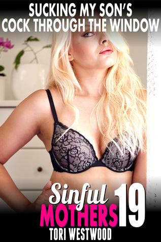 Full Download Sucking My Son’s Cock Through the Window: Sinful Mothers 19 - Tori Westwood | ePub