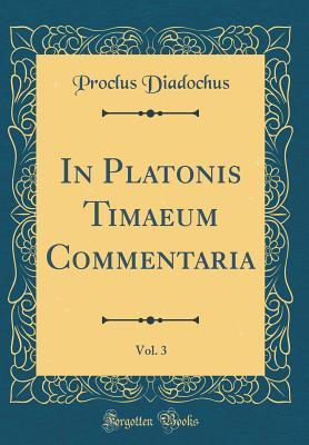 Full Download In Platonis Timaeum Commentaria, Vol. 3 (Classic Reprint) - Proclus Diadochus file in ePub