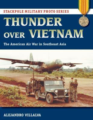 Read Thunder Over Vietnam: The American Air War in Southeast Asia - Alejandro Villalva file in ePub