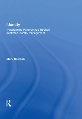 Full Download Identity: Transforming Performance Through Integrated Identity Management - Mark Rowden file in PDF