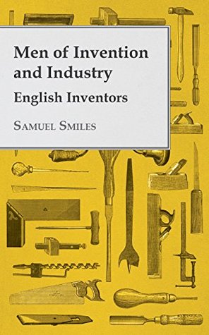 Full Download Men of Invention and Industry - English Inventors - Samuel Smiles file in ePub